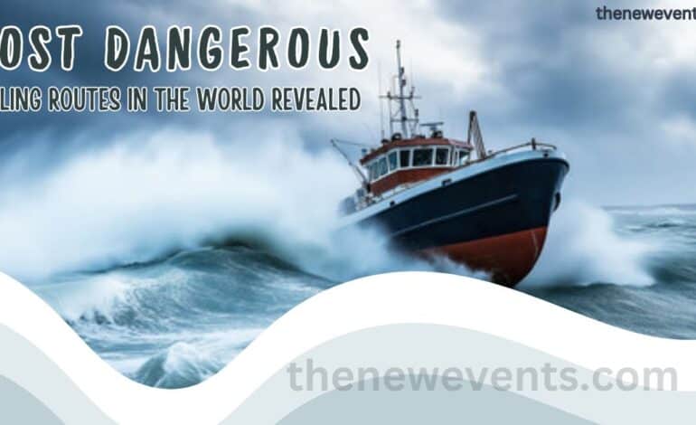 The Most Dangerous Sailing Routes in the World Revealed