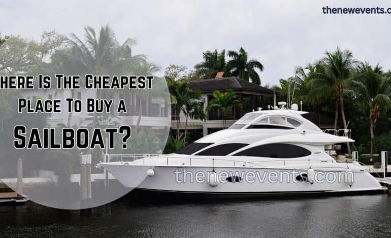 Where Is The Cheapest Place To Buy a Sailboat?