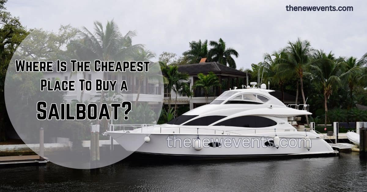 Where Is The Cheapest Place To Buy a Sailboat?